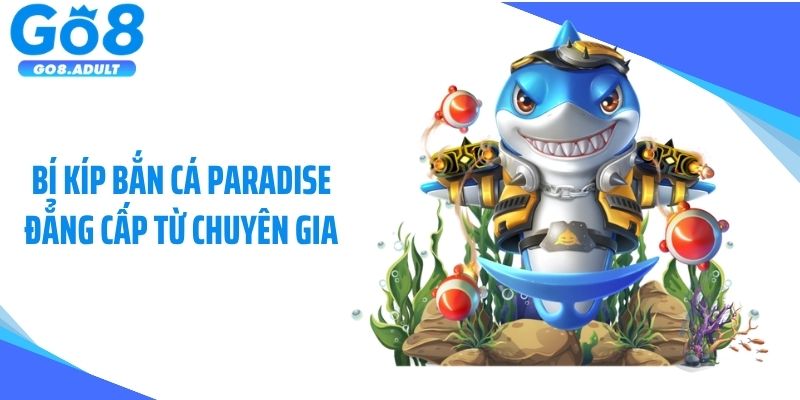 Bí kíp bắn cá Paradise đẳng cấp từ chuyên gia
