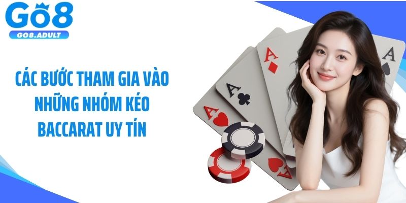 Các bước tham gia vào những nhóm kéo baccarat uy tín