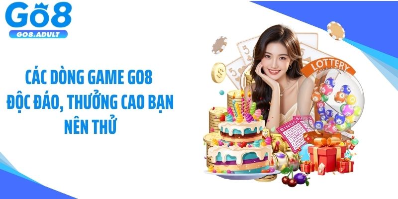 Các dòng game GO8 độc đáo, thưởng cao bạn nên thử
