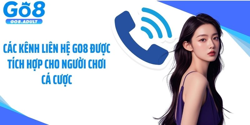 Các kênh liên hệ Go8 được tích hợp cho người chơi cá cược