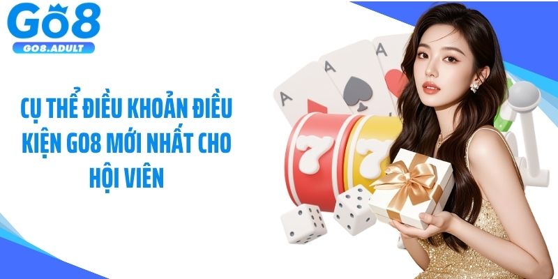 Cụ thể điều khoản điều kiện Go8 mới nhất cho hội viên