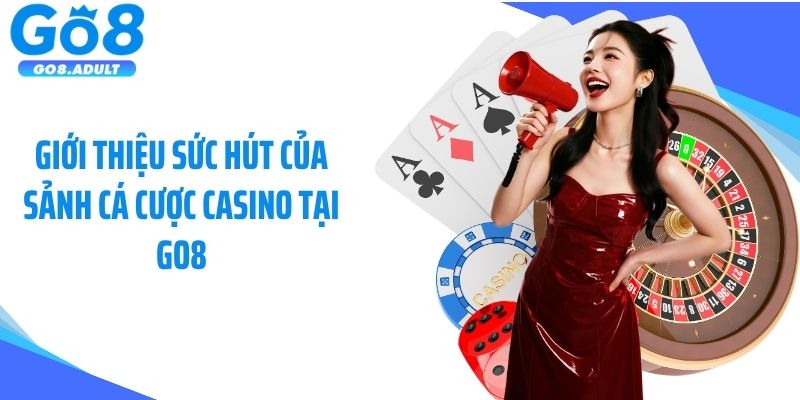 Giới thiệu sức hút của sảnh cá cược casino tại Go8