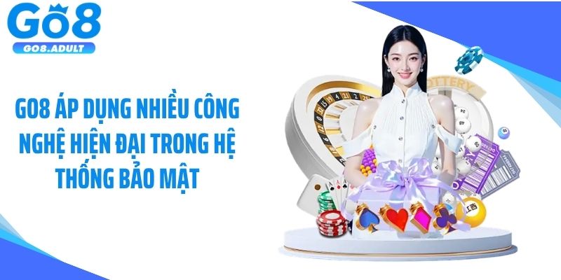 GO8 áp dụng nhiều công nghệ hiện đại trong hệ thống bảo mật