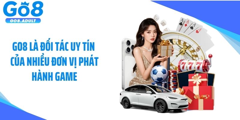 GO8 là đối tác uy tín của nhiều đơn vị phát hành game