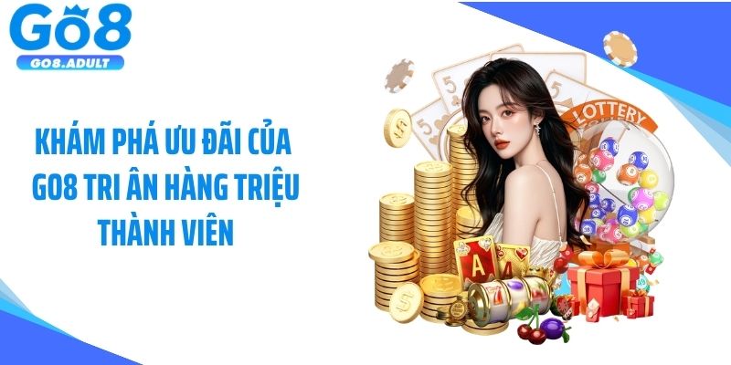 Khám phá ưu đãi của GO8 tri ân hàng triệu thành viên