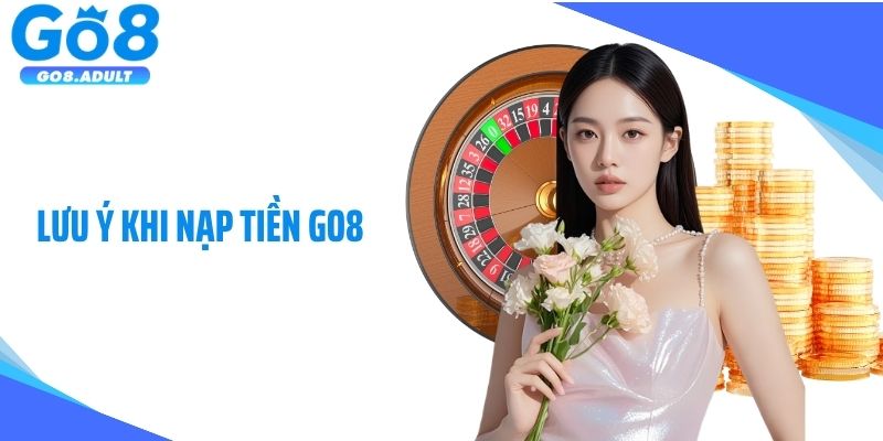 Lưu ý khi nạp tiền Go8