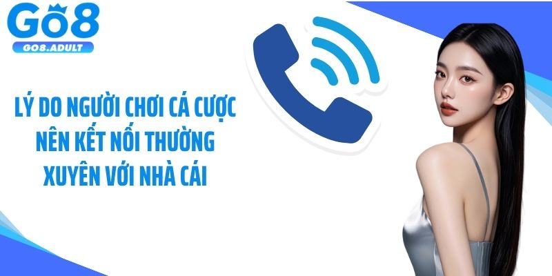 Lý do người chơi cá cược nên kết nối thường xuyên với nhà cái