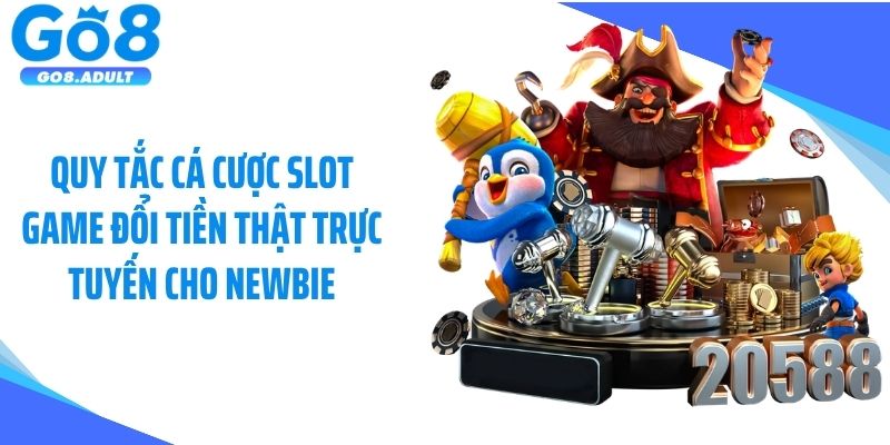 Quy tắc cá cược slot game đổi tiền thật trực tuyến cho newbie