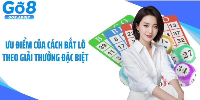 Ưu điểm của cách bắt lô theo giải thưởng đặc biệt